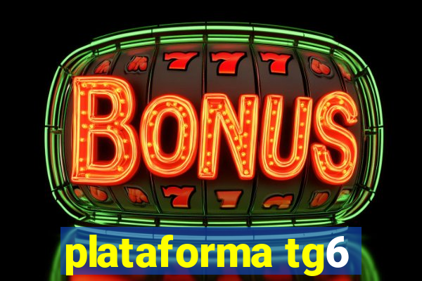 plataforma tg6